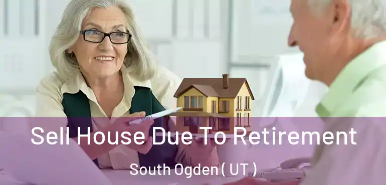  Sell House Due To Retirement South Ogden ( UT )