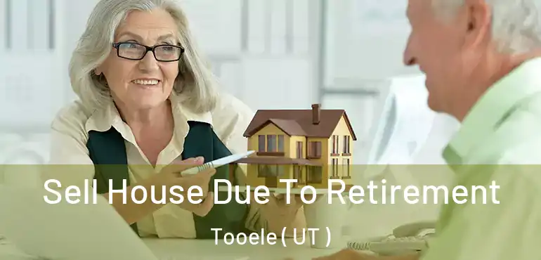  Sell House Due To Retirement Tooele ( UT )