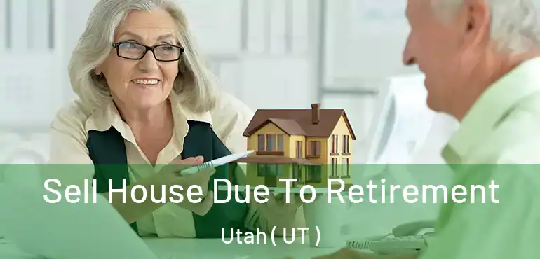 Sell House Due To Retirement Utah ( UT )