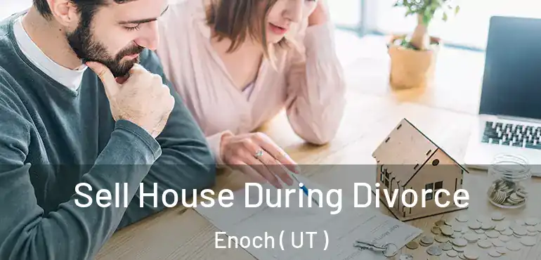  Sell House During Divorce Enoch ( UT )