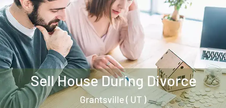  Sell House During Divorce Grantsville ( UT )