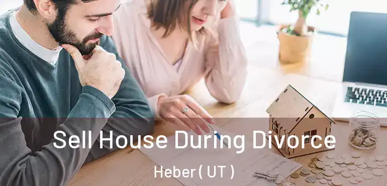  Sell House During Divorce Heber ( UT )