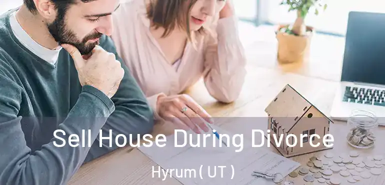  Sell House During Divorce Hyrum ( UT )