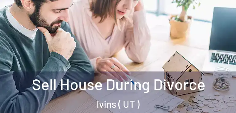  Sell House During Divorce Ivins ( UT )