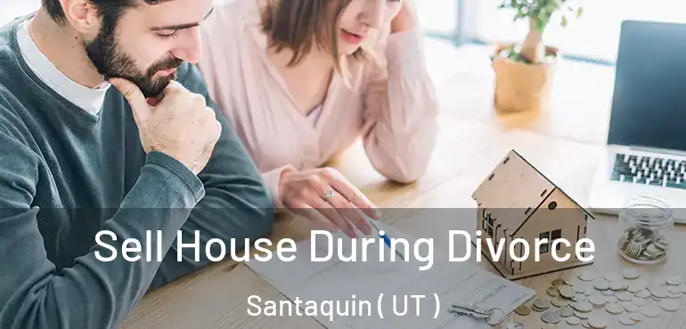  Sell House During Divorce Santaquin ( UT )
