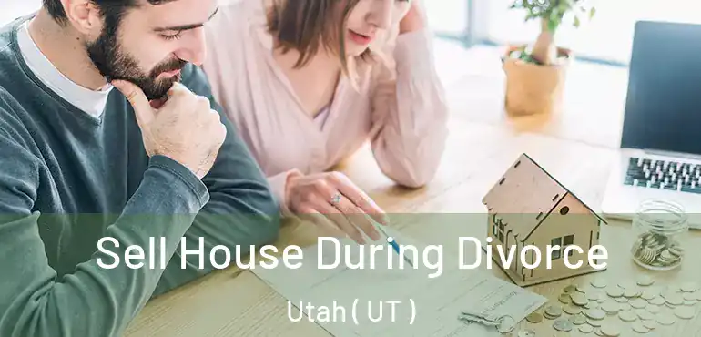  Sell House During Divorce Utah ( UT )