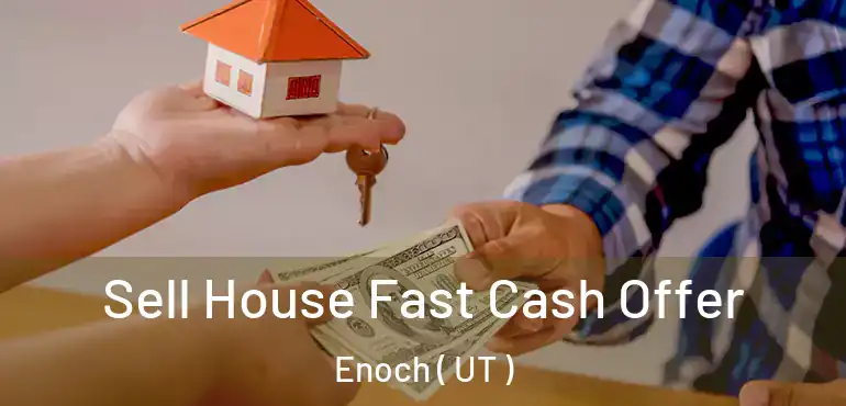  Sell House Fast Cash Offer Enoch ( UT )