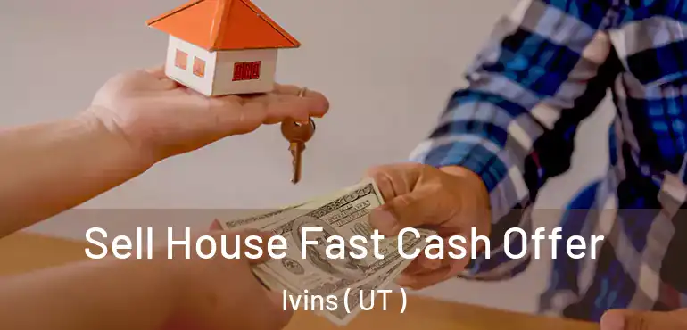  Sell House Fast Cash Offer Ivins ( UT )