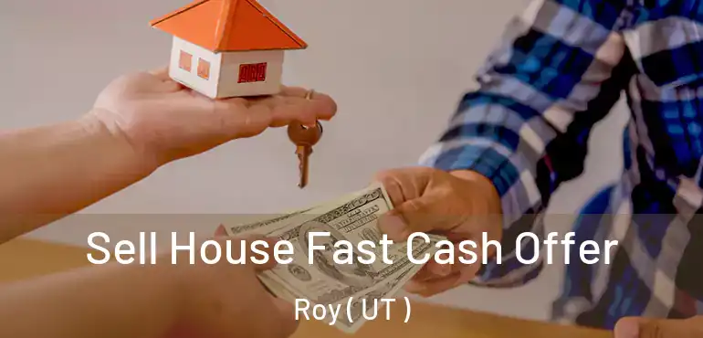  Sell House Fast Cash Offer Roy ( UT )