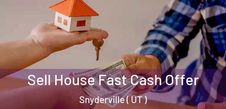  Sell House Fast Cash Offer Snyderville ( UT )