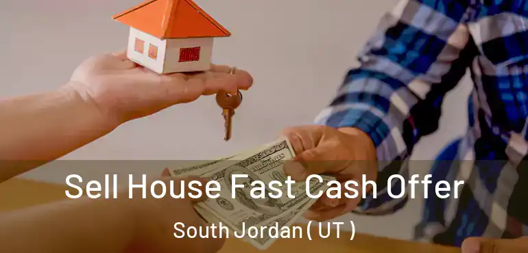  Sell House Fast Cash Offer South Jordan ( UT )