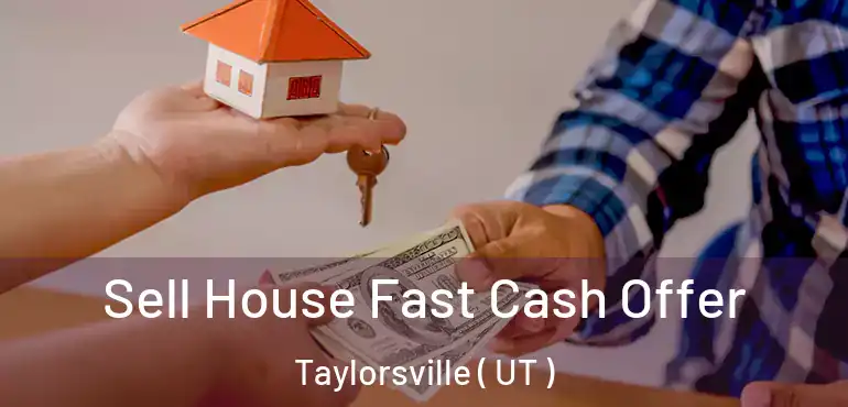  Sell House Fast Cash Offer Taylorsville ( UT )