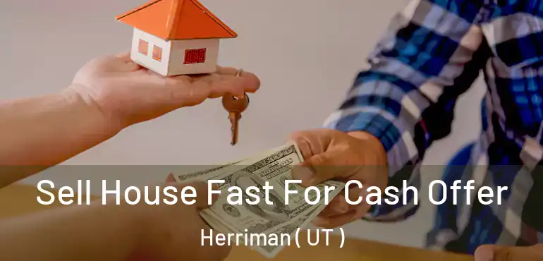  Sell House Fast For Cash Offer Herriman ( UT )