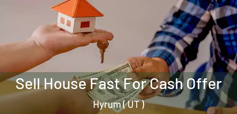  Sell House Fast For Cash Offer Hyrum ( UT )