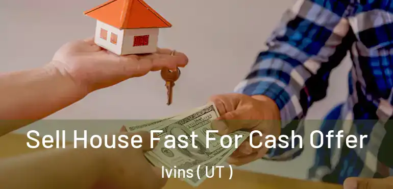  Sell House Fast For Cash Offer Ivins ( UT )