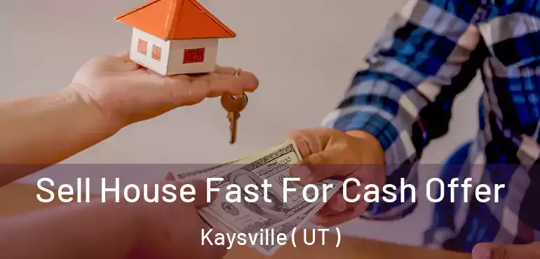  Sell House Fast For Cash Offer Kaysville ( UT )