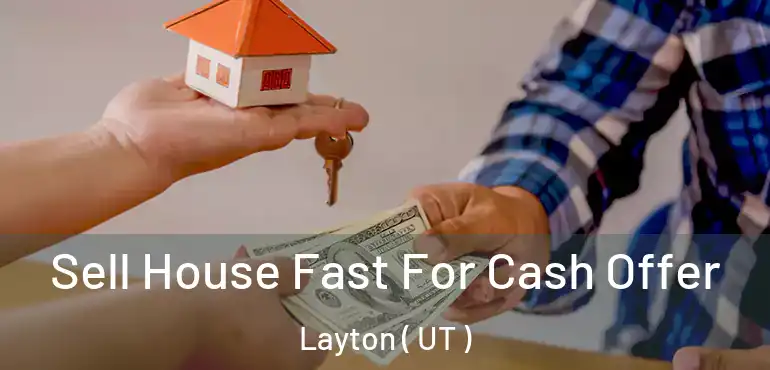  Sell House Fast For Cash Offer Layton ( UT )