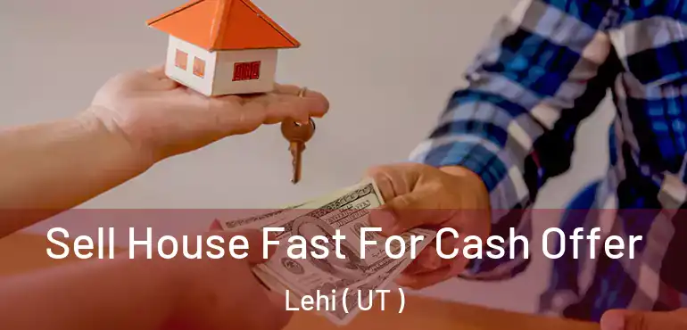  Sell House Fast For Cash Offer Lehi ( UT )