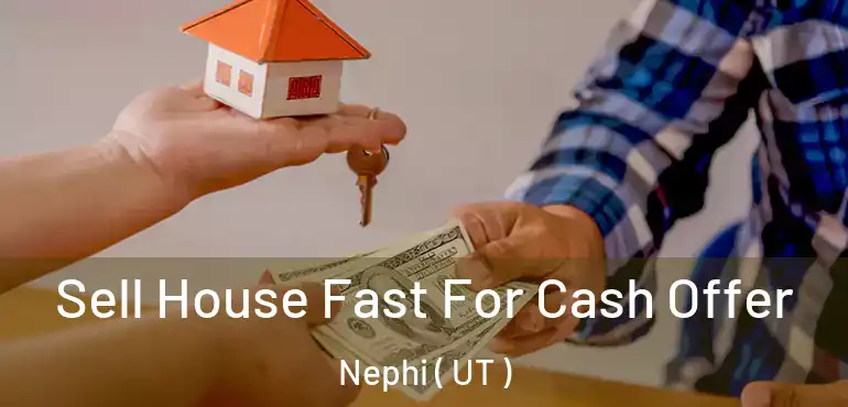  Sell House Fast For Cash Offer Nephi ( UT )