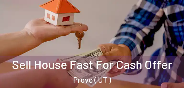  Sell House Fast For Cash Offer Provo ( UT )