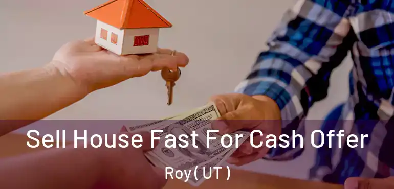  Sell House Fast For Cash Offer Roy ( UT )