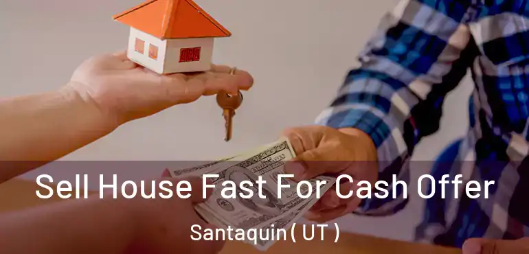  Sell House Fast For Cash Offer Santaquin ( UT )