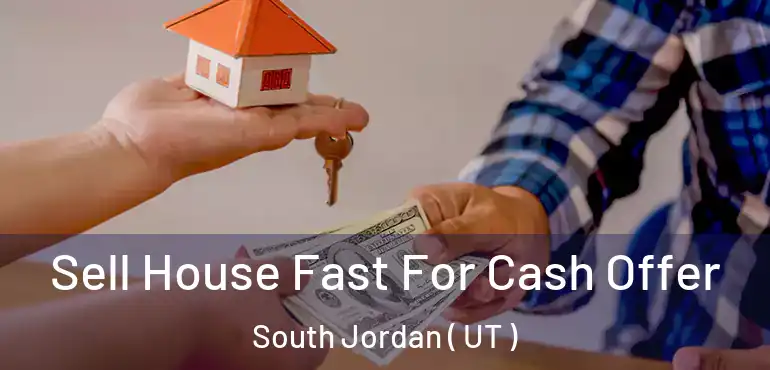  Sell House Fast For Cash Offer South Jordan ( UT )