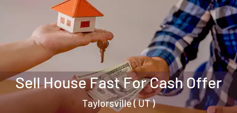  Sell House Fast For Cash Offer Taylorsville ( UT )