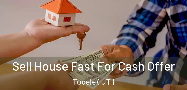  Sell House Fast For Cash Offer Tooele ( UT )