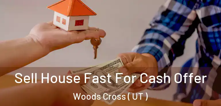  Sell House Fast For Cash Offer Woods Cross ( UT )