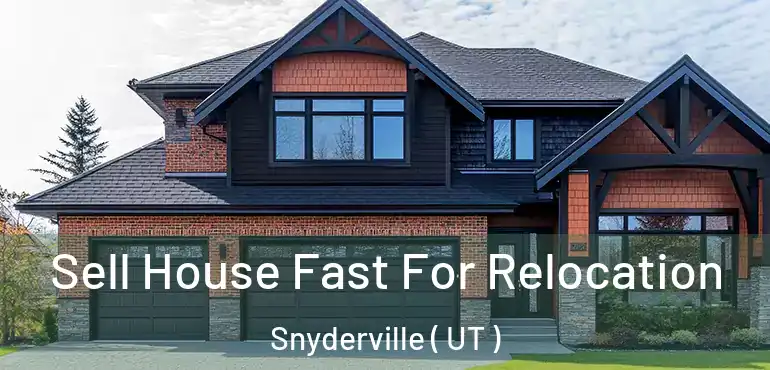  Sell House Fast For Relocation Snyderville ( UT )