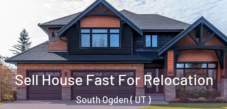  Sell House Fast For Relocation South Ogden ( UT )