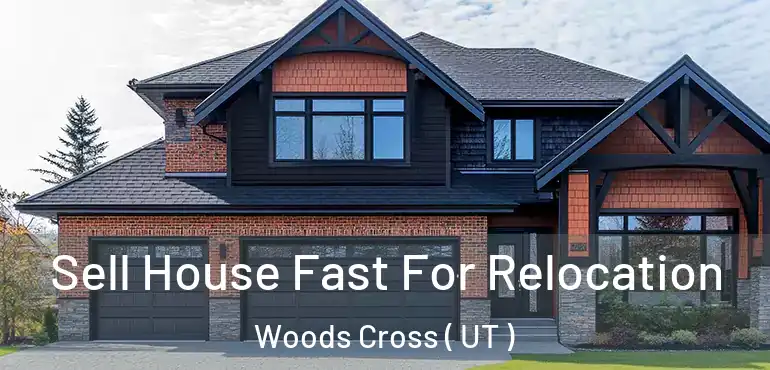  Sell House Fast For Relocation Woods Cross ( UT )