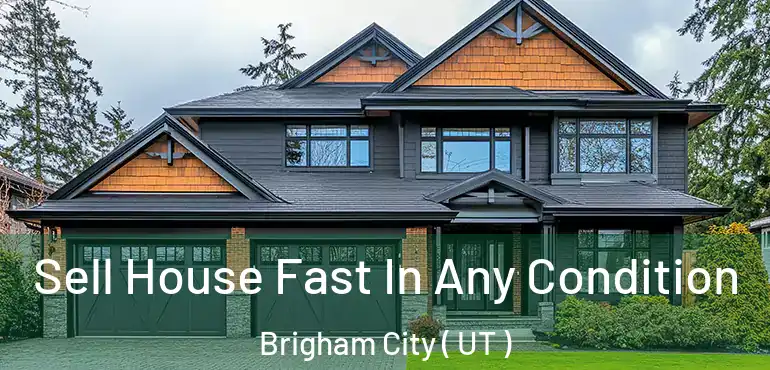  Sell House Fast In Any Condition Brigham City ( UT )