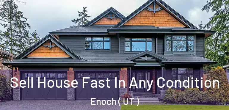  Sell House Fast In Any Condition Enoch ( UT )