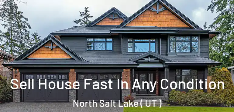  Sell House Fast In Any Condition North Salt Lake ( UT )