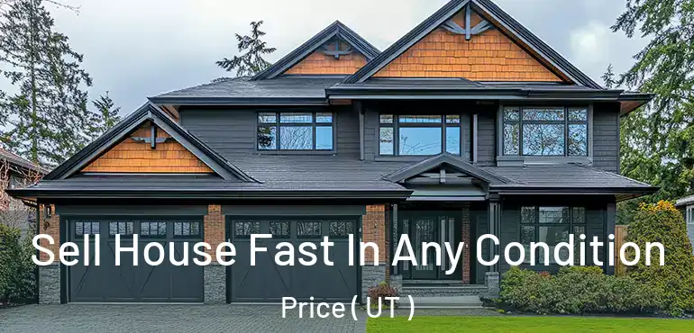  Sell House Fast In Any Condition Price ( UT )