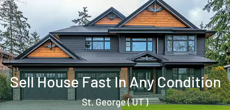  Sell House Fast In Any Condition St. George ( UT )