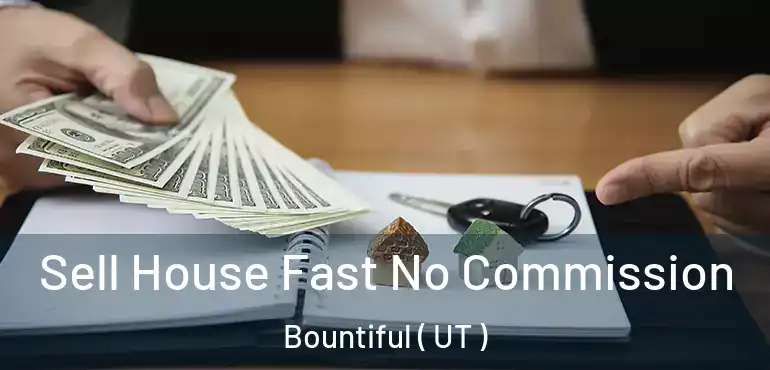 Sell House Fast No Commission Bountiful ( UT )