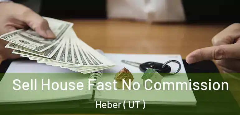  Sell House Fast No Commission Heber ( UT )