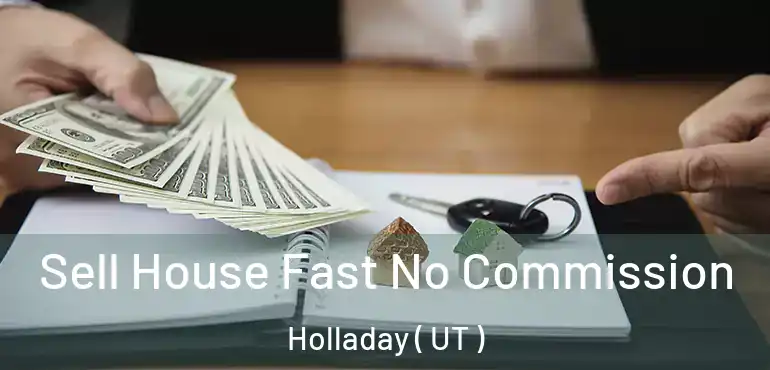  Sell House Fast No Commission Holladay ( UT )