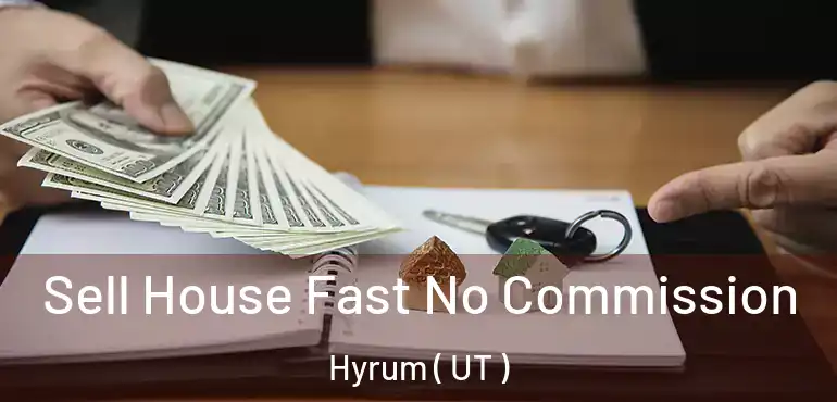  Sell House Fast No Commission Hyrum ( UT )