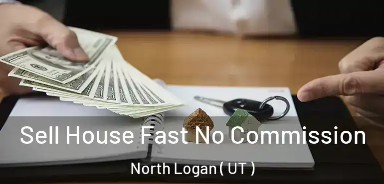  Sell House Fast No Commission North Logan ( UT )