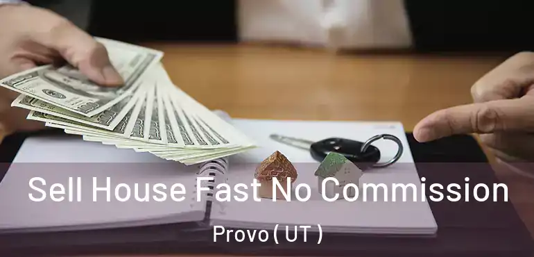  Sell House Fast No Commission Provo ( UT )