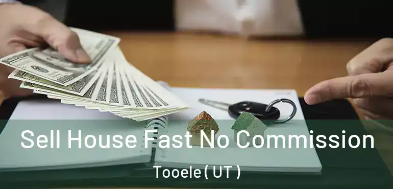  Sell House Fast No Commission Tooele ( UT )