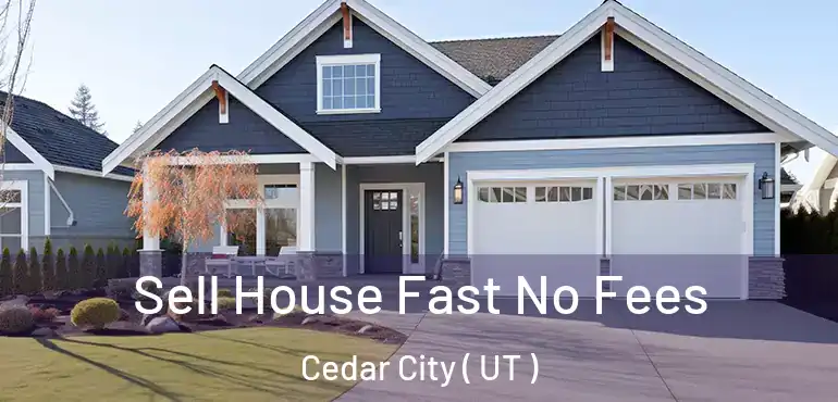  Sell House Fast No Fees Cedar City ( UT )