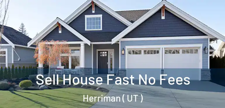  Sell House Fast No Fees Herriman ( UT )