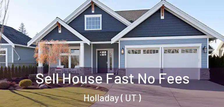  Sell House Fast No Fees Holladay ( UT )