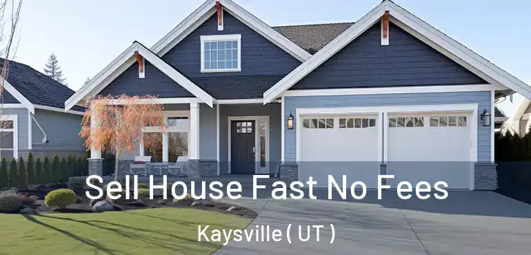  Sell House Fast No Fees Kaysville ( UT )