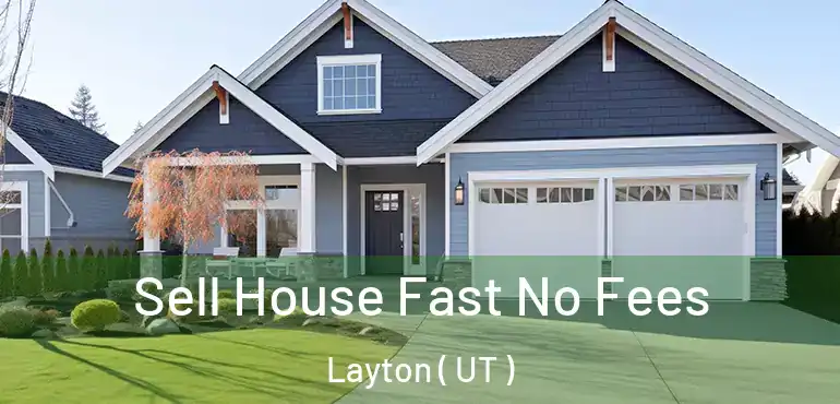 Sell House Fast No Fees Layton ( UT )